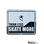 Think Less Skate More