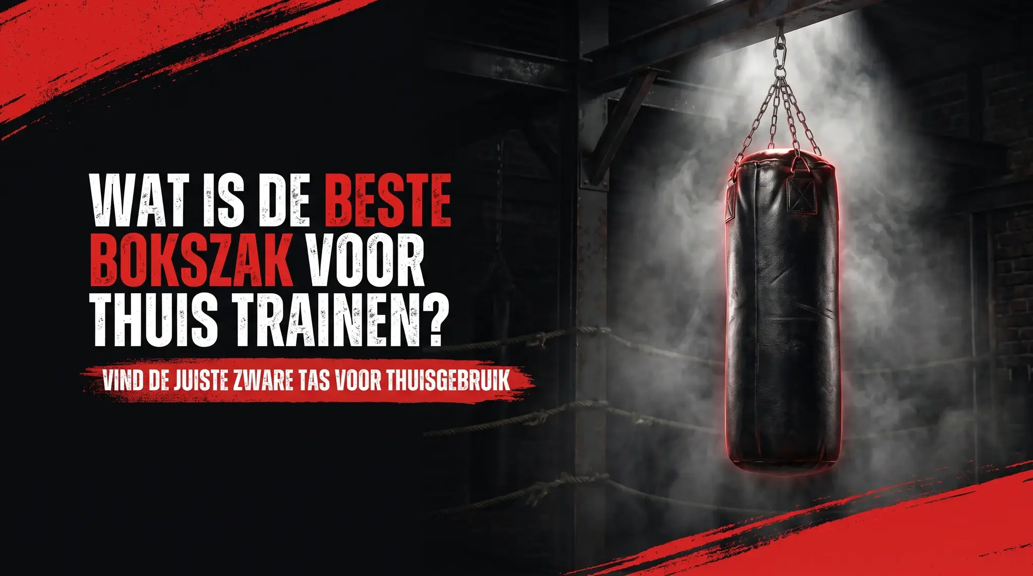 Wat is de beste bokszak voor thuis trainen? Zo vind je de juiste zware tas voor thuisgebruik