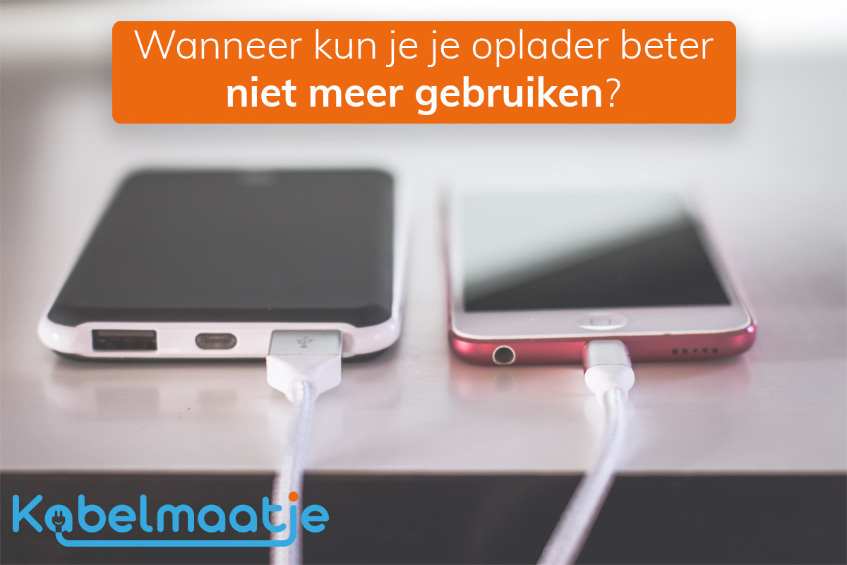Kabelmaatje.nl Blog - kun je je oplader niet meer gebruiken?