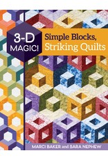 CT Publishing Marci Baker & Sara Nephew - 3 - D Magic - Simple Blocks, Striking Quilts