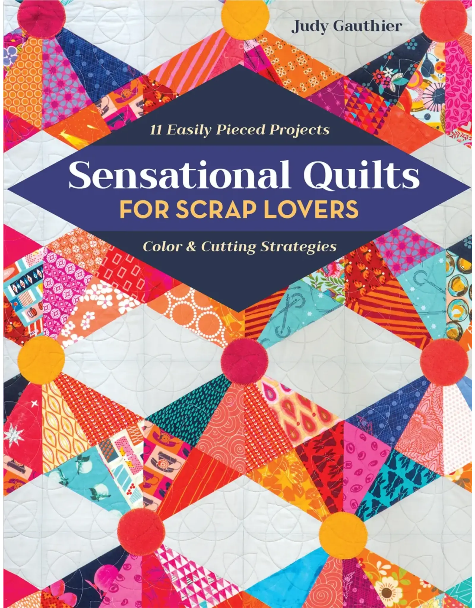 CT Publishing Judy Gauthier - Sensational Quilts for Scrap Lovers