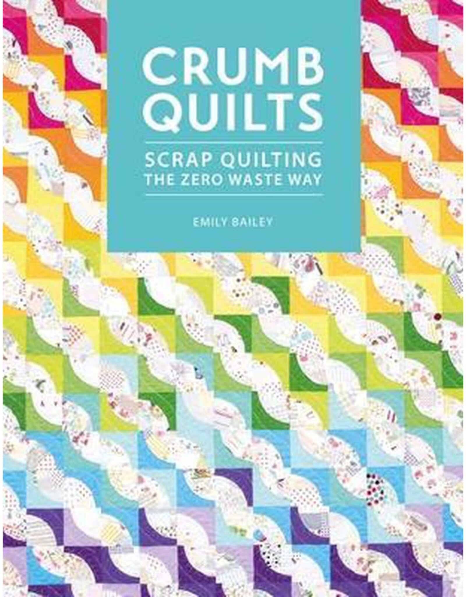 Diversen Emily Bailey - Crumb Quilts - Scrap Quilting the Zero Waste Way