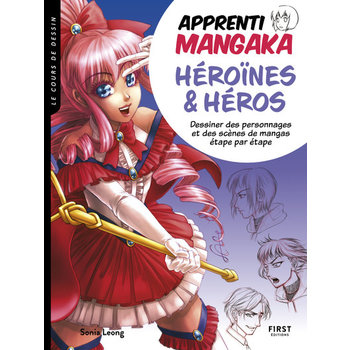 FIRST EDITIONS Apprenti mangaka, héroïnes & héros - Dessiner des personnages et des scènes de mangas
