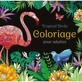 CHANTECLER Tropical Birds - Coloriage Pour Adultes