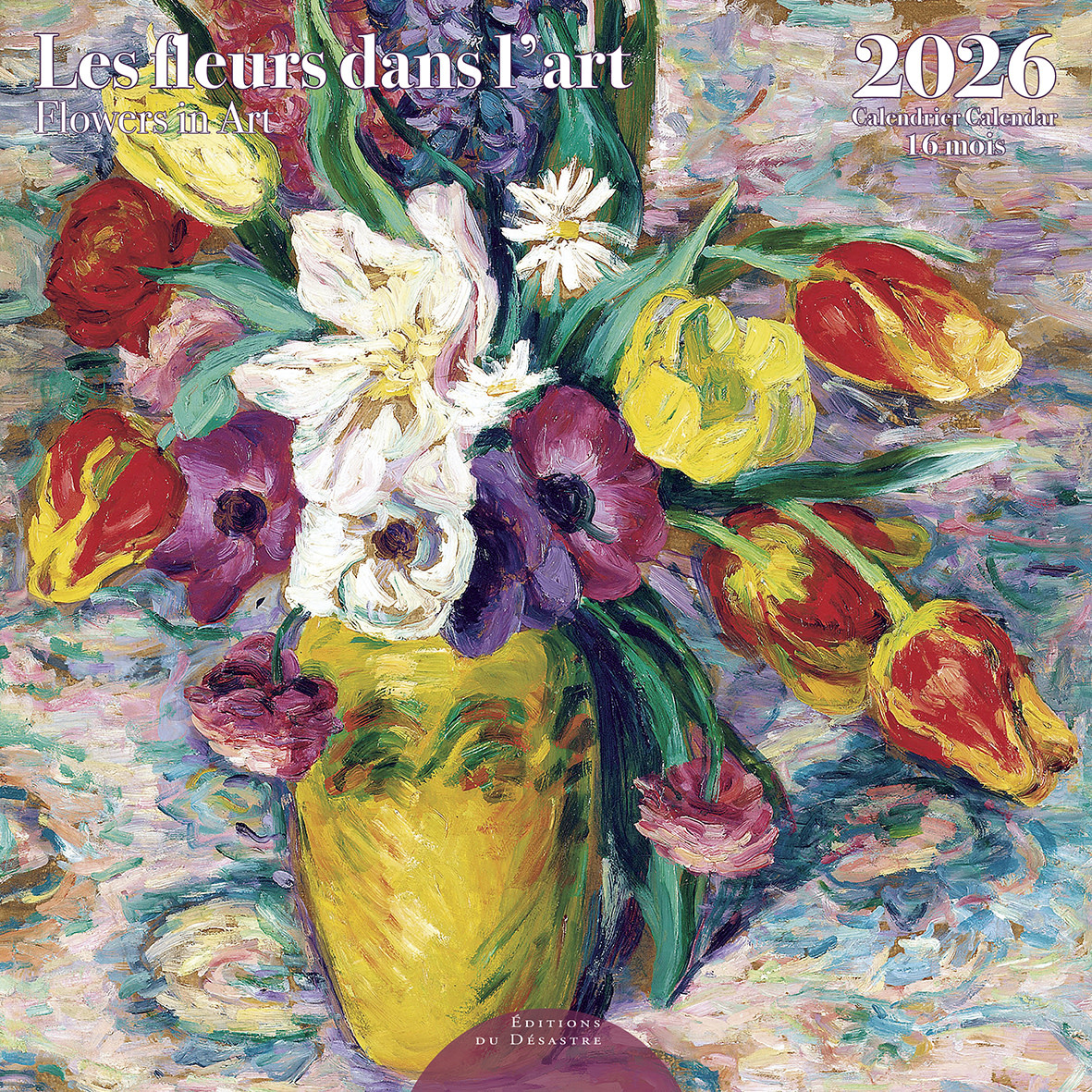EDITIONS DU DESASTRE Calendrier 30x30cm 16 mois 2025-2026 Fleurs Dans L'Art