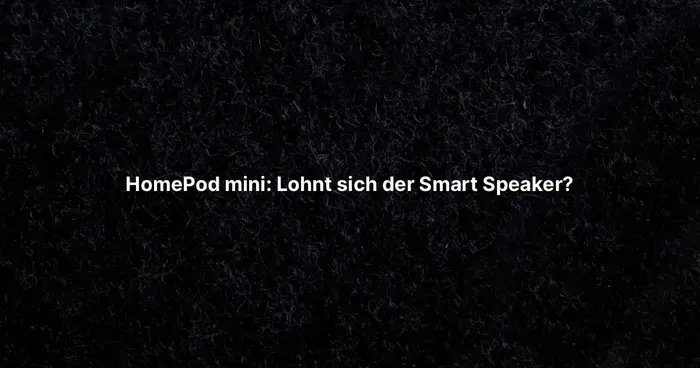 HomePod mini: Lohnt sich der Smart Speaker?