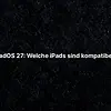iPadOS 27: Welche iPads sind kompatibel?