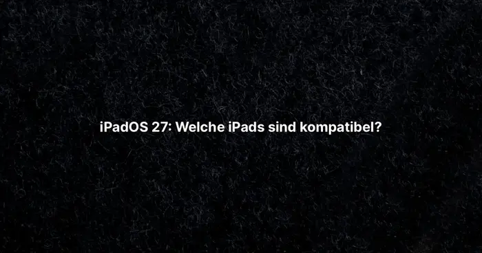 iPadOS 27: Welche iPads sind kompatibel?