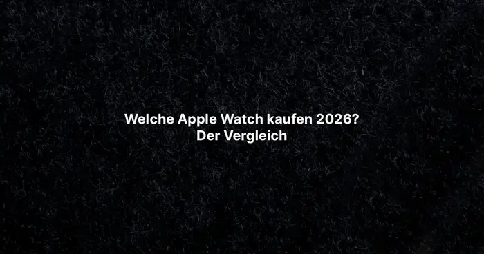 Welche Apple Watch kaufen 2026? Der Vergleich