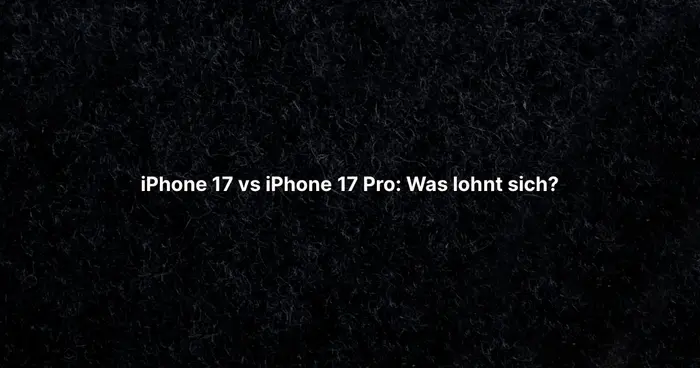 iPhone 17 vs iPhone 17 Pro: Was lohnt sich?