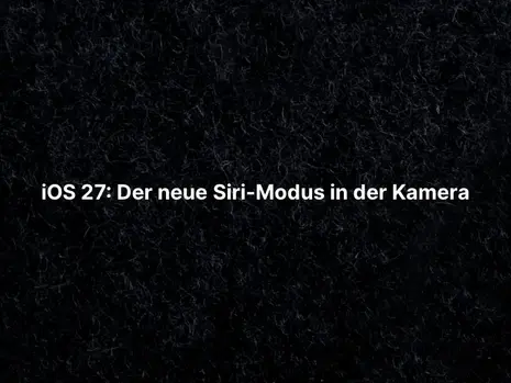 iOS 27: Der neue Siri-Modus in der Kamera