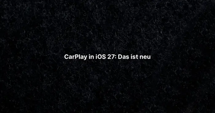 CarPlay in iOS 27: Das ist neu