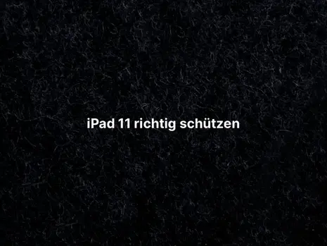 iPad 11 richtig schützen