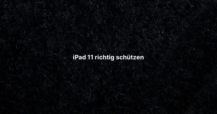 iPad 11 richtig schützen