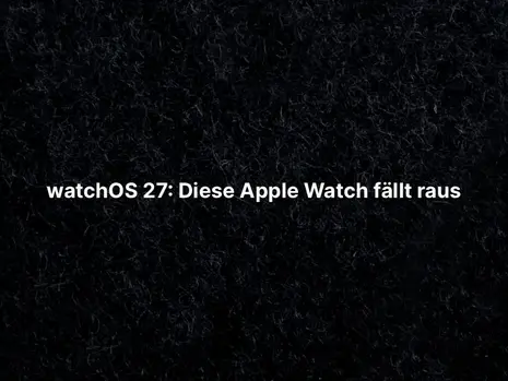 watchOS 27: Diese Apple Watch fällt raus