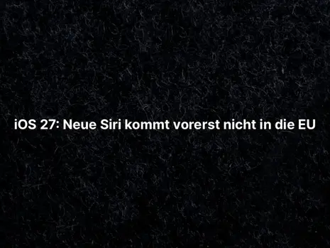 iOS 27: Neue Siri kommt vorerst nicht in die EU