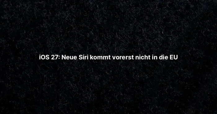 iOS 27: Neue Siri kommt vorerst nicht in die EU