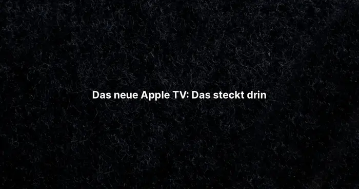 Das neue Apple TV: Das steckt drin