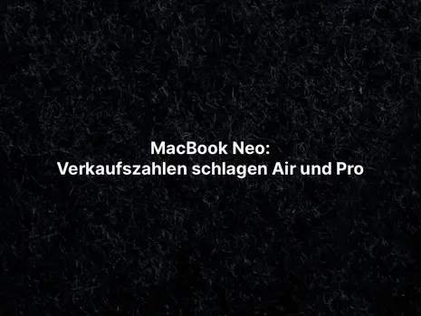 MacBook Neo: Verkaufszahlen schlagen Air und Pro