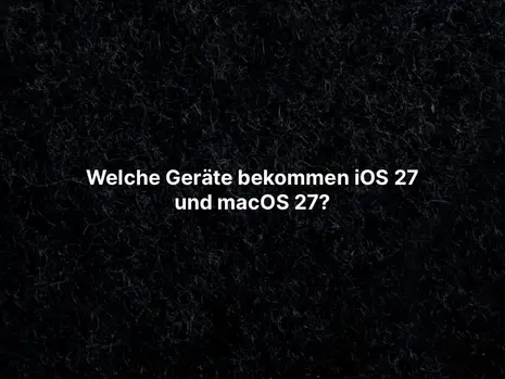 Welche Geräte bekommen iOS 27 und macOS 27?