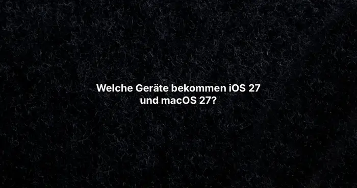 Welche Geräte bekommen iOS 27 und macOS 27?