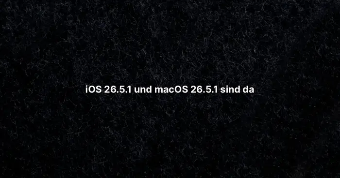 iOS 26.5.1 und macOS 26.5.1 sind da