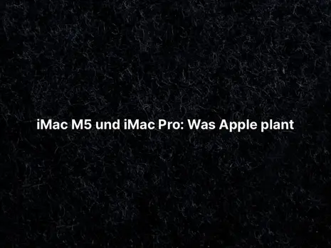 iMac M5 und iMac Pro: Was Apple plant