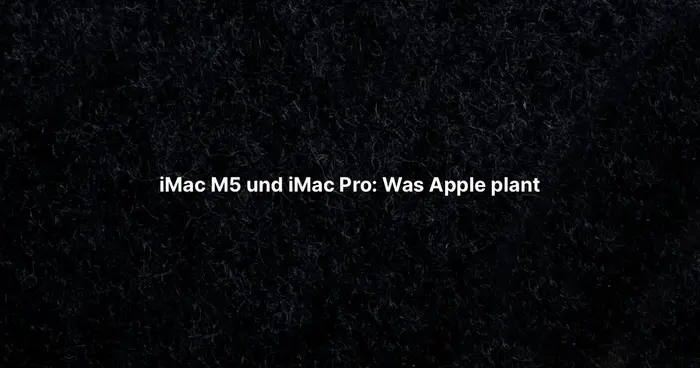 iMac M5 und iMac Pro: Was Apple plant