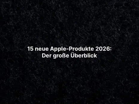 15 neue Apple-Produkte 2026: Der große Überblick