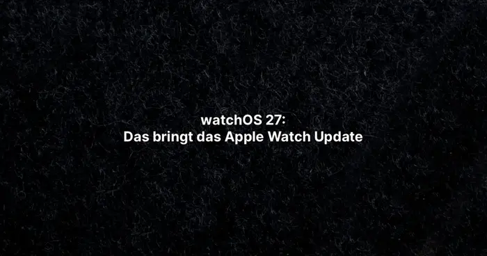 watchOS 27: Das bringt das Apple Watch Update