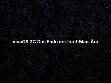 macOS 27: Das Ende der Intel-Mac-Ära