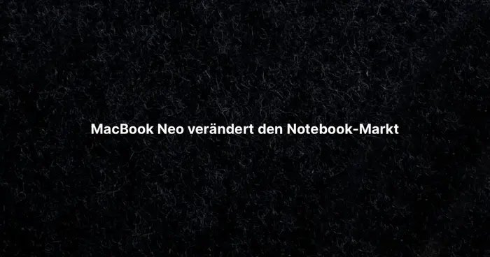 MacBook Neo verändert den Notebook-Markt 