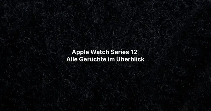 Apple Watch Series 12: Alle Gerüchte im Überblick