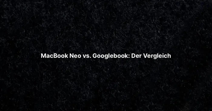 MacBook Neo vs. Googlebook: Der Vergleich