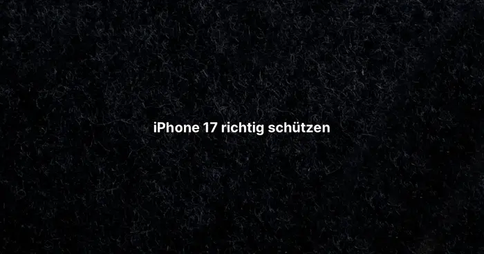 iPhone 17 richtig schützen