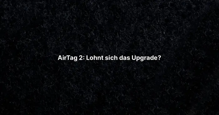 AirTag 2: Lohnt sich das Upgrade?