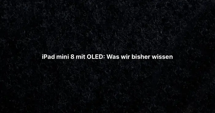 iPad mini 8 mit OLED: Was wir bisher wissen