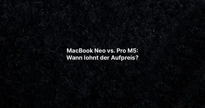 MacBook Neo vs. Pro M5: Wann lohnt der Aufpreis?