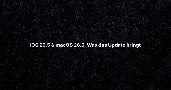 iOS 26.5 & macOS 26.5: Was das Update bringt