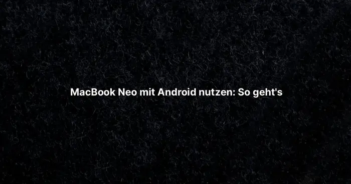 MacBook Neo mit Android nutzen: So geht's 
