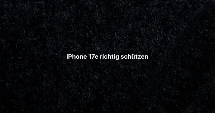 iPhone 17e richtig schützen 