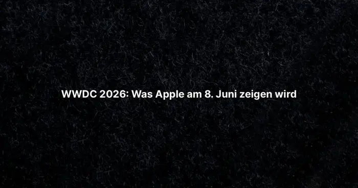 WWDC 2026: Was Apple am 8. Juni zeigen wird