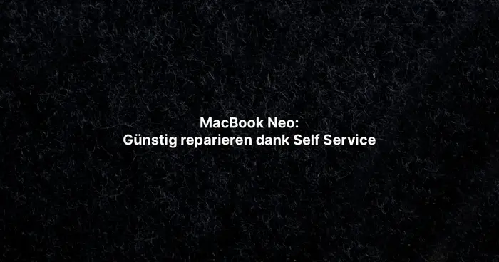 MacBook Neo: Günstig reparieren dank Self Service