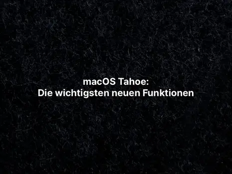  macOS Tahoe: Die wichtigsten neuen Funktionen