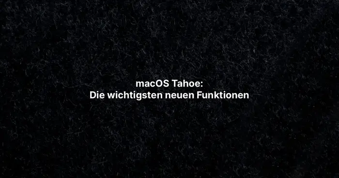  macOS Tahoe: Die wichtigsten neuen Funktionen