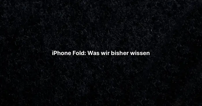iPhone Fold: Was wir bisher wissen