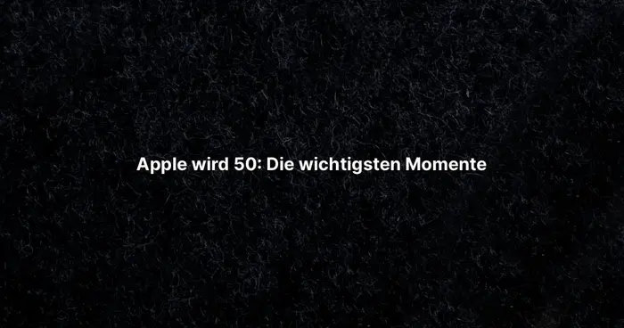Apple wird 50: Die wichtigsten Momente
