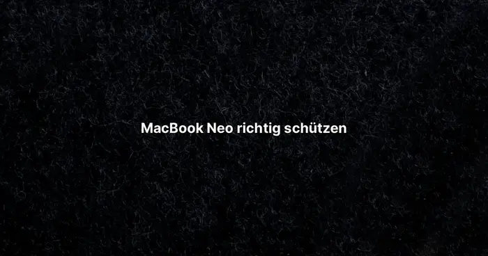 MacBook Neo richtig schützen