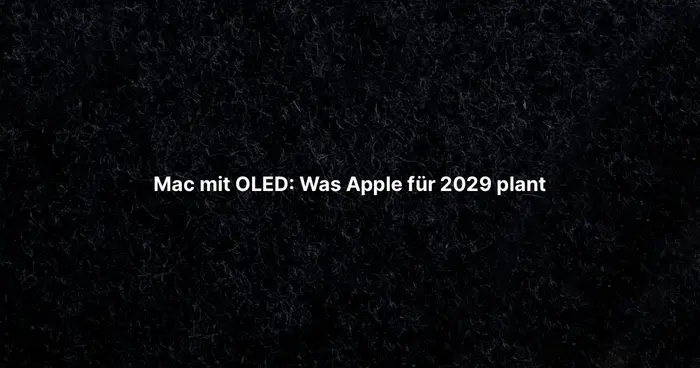 Mac mit OLED: Was Apple für 2029 plant