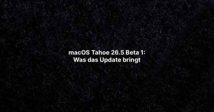 macOS Tahoe 26.5 Beta 1: Was das Update bringt